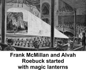 Frank McMillan and Alvah Roebuck began with magic lanters.
